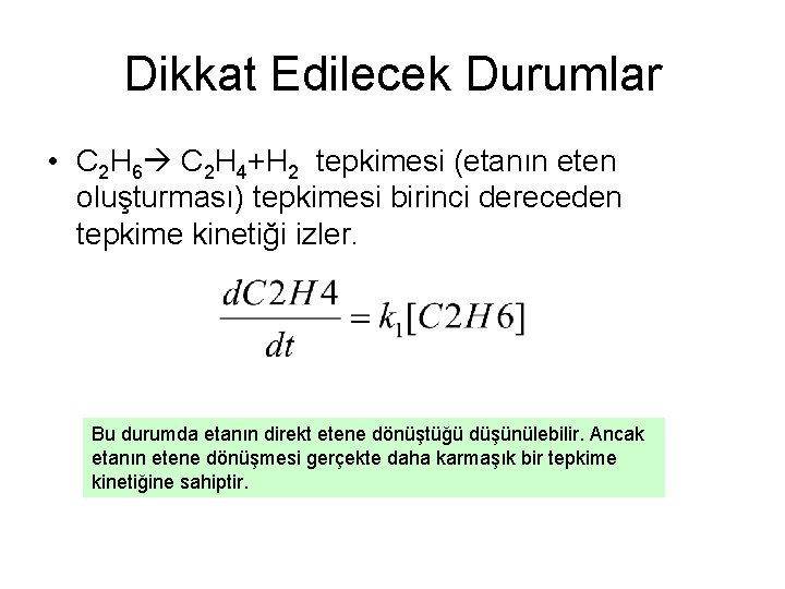 Dikkat Edilecek Durumlar • C 2 H 6 C 2 H 4+H 2 tepkimesi