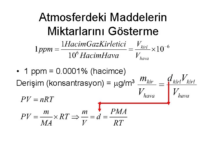 Atmosferdeki Maddelerin Miktarlarını Gösterme • 1 ppm = 0. 0001% (hacimce) Derişim (konsantrasyon) =