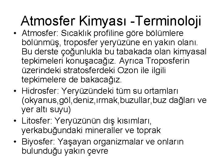 Atmosfer Kimyası -Terminoloji • Atmosfer: Sıcaklık profiline göre bölümlere bölünmüş, troposfer yeryüzüne en yakın