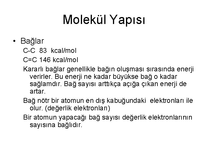 Molekül Yapısı • Bağlar C-C 83 kcal/mol C=C 146 kcal/mol Kararlı bağlar genellikle bağın