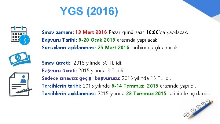 YGS (2016) Sınav zamanı: 13 Mart 2016 Pazar günü saat 10: 00’da yapılacak. Başvuru