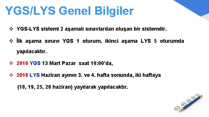 YGS/LYS Genel Bilgiler v YGS-LYS sistemi 2 aşamalı sınavlardan oluşan bir sistemdir. v İlk