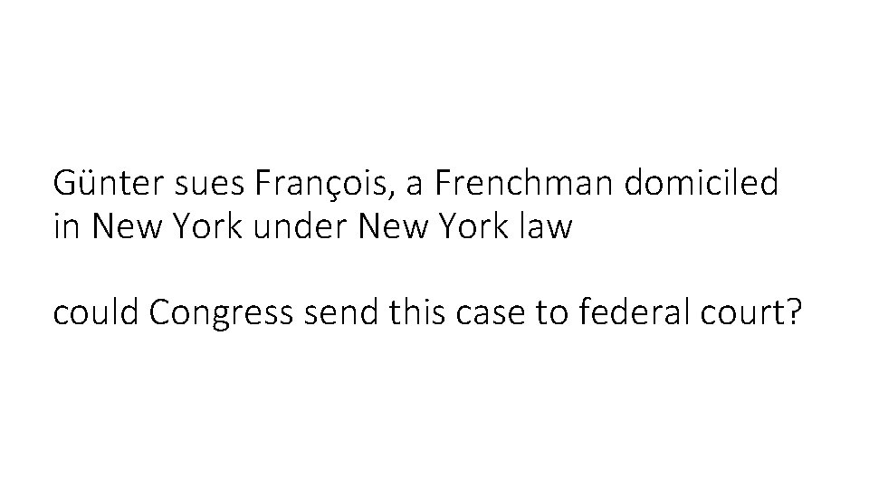 Günter sues François, a Frenchman domiciled in New York under New York law could