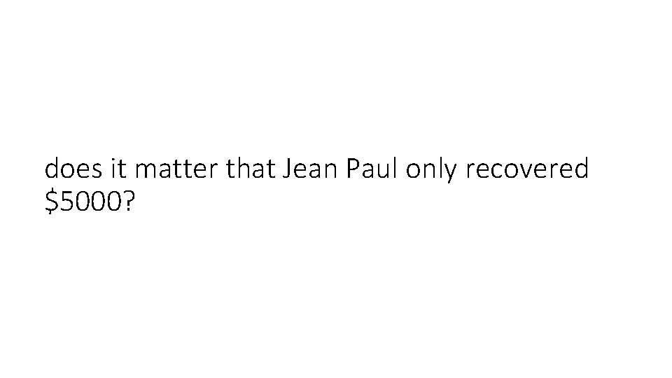 does it matter that Jean Paul only recovered $5000? 