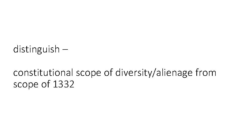 distinguish – constitutional scope of diversity/alienage from scope of 1332 