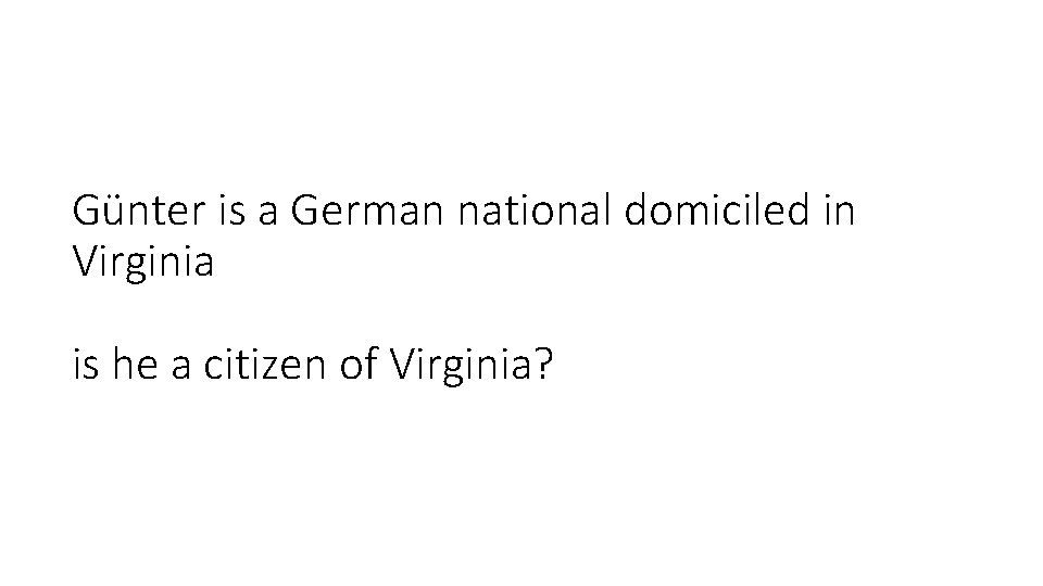 Günter is a German national domiciled in Virginia is he a citizen of Virginia?