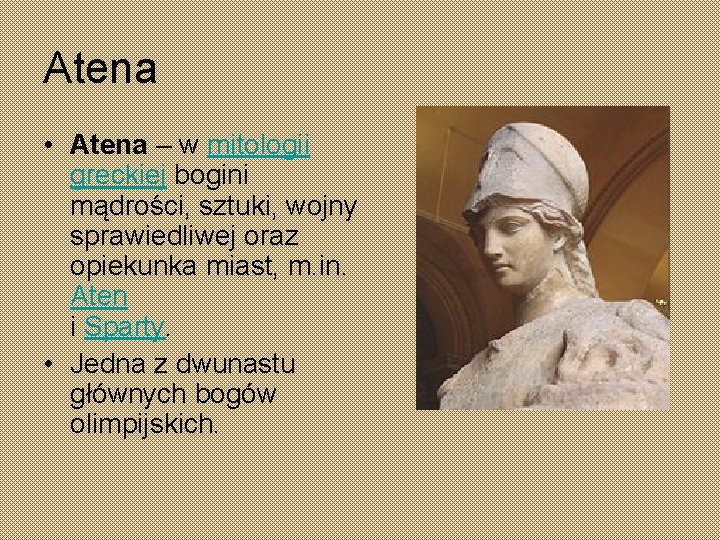 Atena • Atena – w mitologii greckiej bogini mądrości, sztuki, wojny sprawiedliwej oraz opiekunka