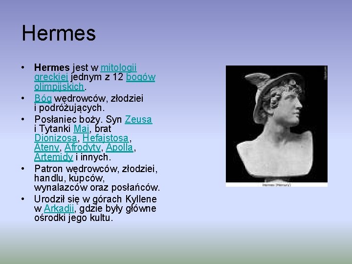 Hermes • Hermes jest w mitologii greckiej jednym z 12 bogów olimpijskich. • Bóg
