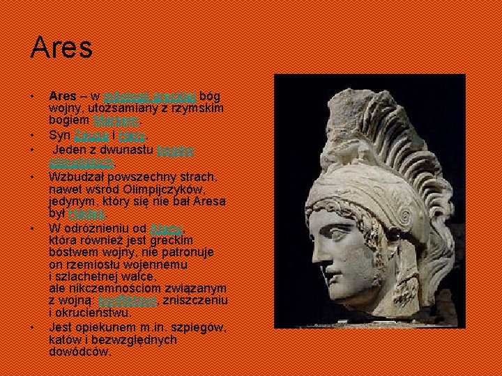 Ares • • • Ares – w mitologii greckiej bóg wojny, utożsamiany z rzymskim