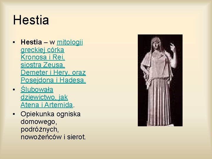 Hestia • Hestia – w mitologii greckiej córka Kronosa i Rei, siostra Zeusa, Demeter