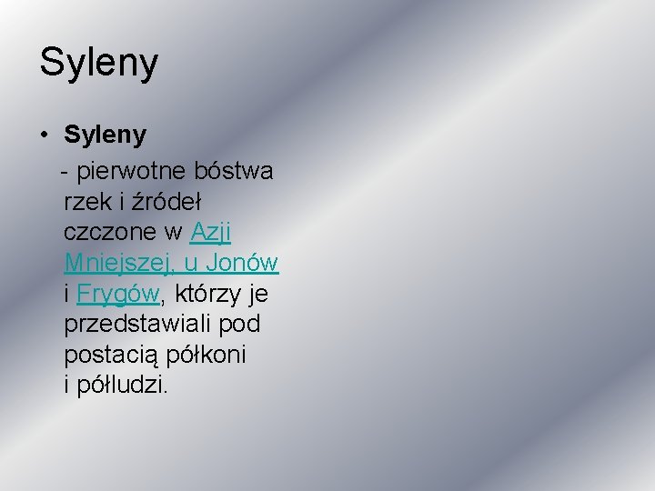 Syleny • Syleny - pierwotne bóstwa rzek i źródeł czczone w Azji Mniejszej, u Syleny • Syleny - pierwotne bóstwa rzek i źródeł czczone w Azji Mniejszej, u
