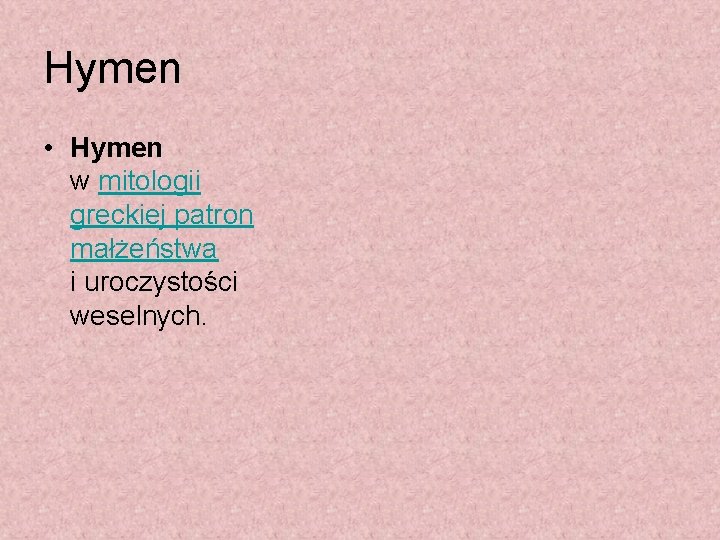 Hymen • Hymen w mitologii greckiej patron małżeństwa i uroczystości weselnych. 