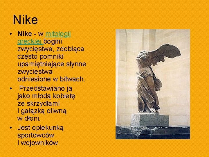 Nike • Nike - w mitologii greckiej bogini zwycięstwa, zdobiąca często pomniki upamiętniające słynne