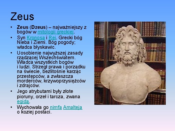Zeus • Zeus (Dzeus) – najważniejszy z bogów w mitologii greckiej. • Syn Kronosa Zeus • Zeus (Dzeus) – najważniejszy z bogów w mitologii greckiej. • Syn Kronosa