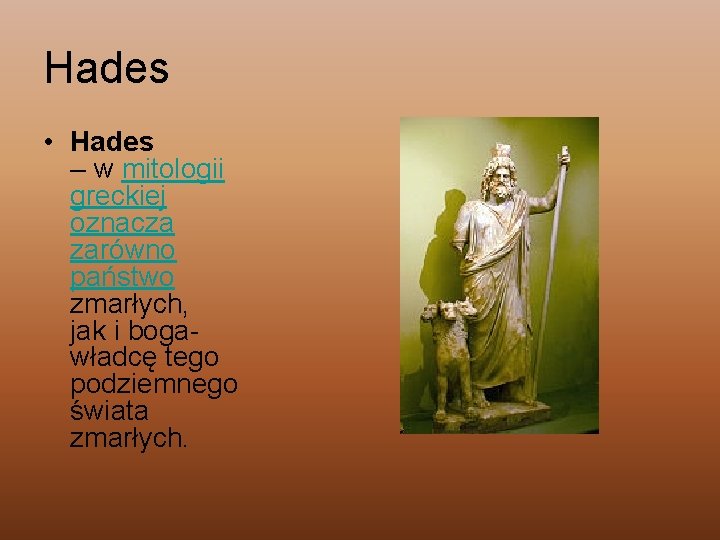 Hades • Hades – w mitologii greckiej oznacza zarówno państwo zmarłych, jak i bogawładcę Hades • Hades – w mitologii greckiej oznacza zarówno państwo zmarłych, jak i bogawładcę