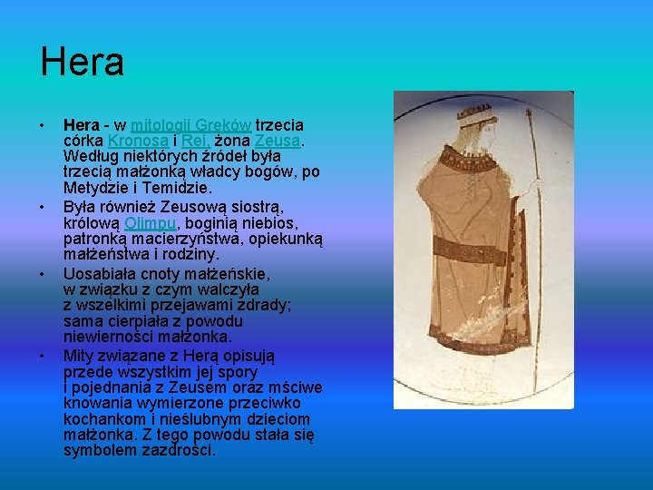 Hera • • Hera - w mitologii Greków trzecia córka Kronosa i Rei, żona Hera • • Hera - w mitologii Greków trzecia córka Kronosa i Rei, żona