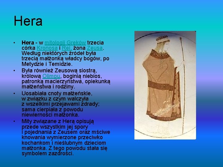 Hera • • Hera - w mitologii Greków trzecia córka Kronosa i Rei, żona