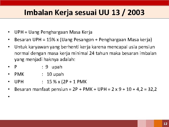 Imbalan Kerja sesuai UU 13 / 2003 • UPH = Uang Penghargaan Masa Kerja Imbalan Kerja sesuai UU 13 / 2003 • UPH = Uang Penghargaan Masa Kerja