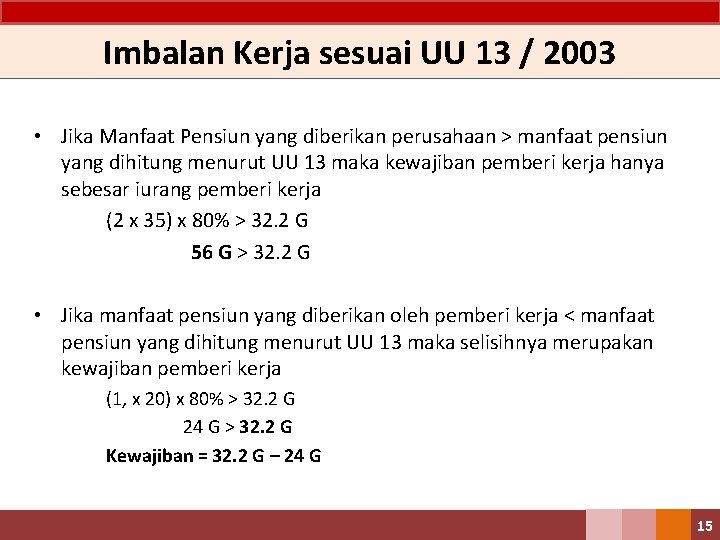 Imbalan Kerja sesuai UU 13 / 2003 • Jika Manfaat Pensiun yang diberikan perusahaan Imbalan Kerja sesuai UU 13 / 2003 • Jika Manfaat Pensiun yang diberikan perusahaan