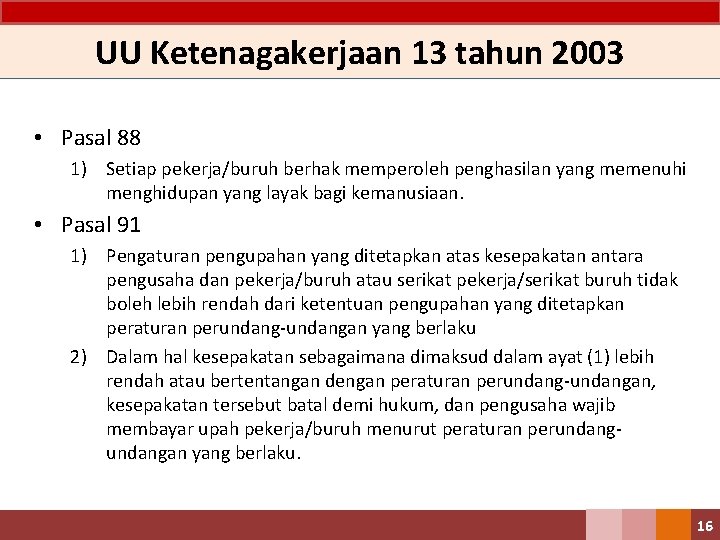 UU Ketenagakerjaan 13 tahun 2003 • Pasal 88 1) Setiap pekerja/buruh berhak memperoleh penghasilan