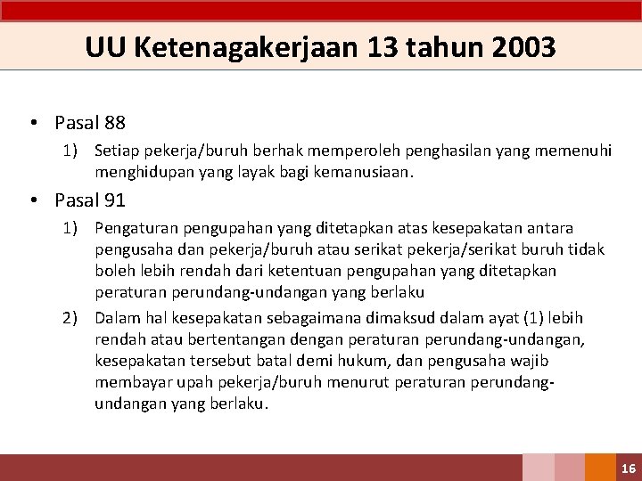 UU Ketenagakerjaan 13 tahun 2003 • Pasal 88 1) Setiap pekerja/buruh berhak memperoleh penghasilan UU Ketenagakerjaan 13 tahun 2003 • Pasal 88 1) Setiap pekerja/buruh berhak memperoleh penghasilan
