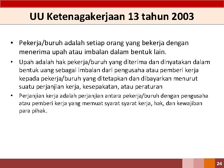 UU Ketenagakerjaan 13 tahun 2003 • Pekerja/buruh adalah setiap orang yang bekerja dengan menerima UU Ketenagakerjaan 13 tahun 2003 • Pekerja/buruh adalah setiap orang yang bekerja dengan menerima