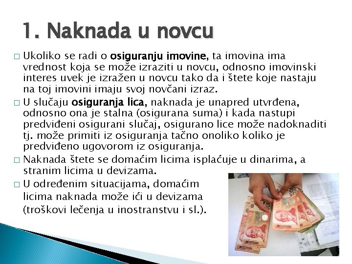 1. Naknada u novcu Ukoliko se radi o osiguranju imovine, ta imovina ima vrednost