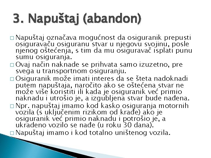 3. Napuštaj (abandon) � Napuštaj označava mogućnost da osiguranik prepusti osiguravaču osiguranu stvar u