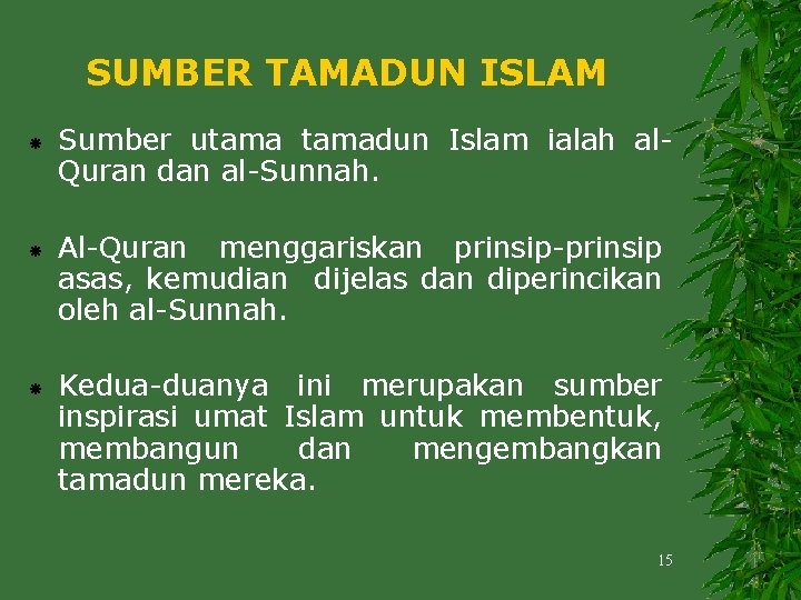 SUMBER TAMADUN ISLAM Sumber utamadun Islam ialah al. Quran dan al-Sunnah. Al-Quran menggariskan prinsip-prinsip