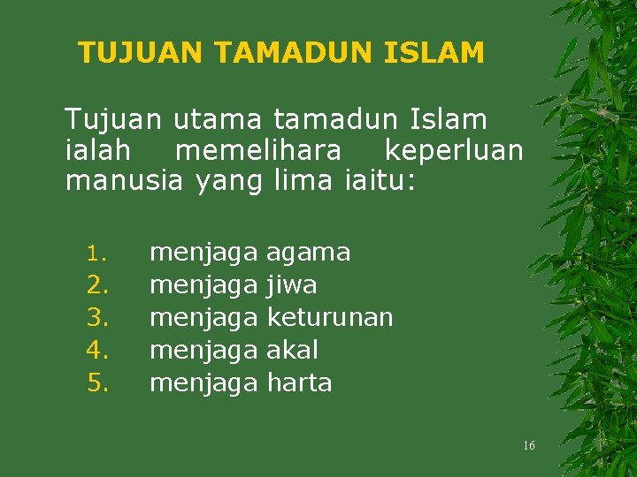 TUJUAN TAMADUN ISLAM Tujuan utamadun Islam ialah memelihara keperluan manusia yang lima iaitu: 1.