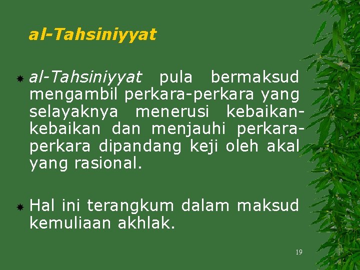 al-Tahsiniyyat pula bermaksud mengambil perkara-perkara yang selayaknya menerusi kebaikan dan menjauhi perkara dipandang keji