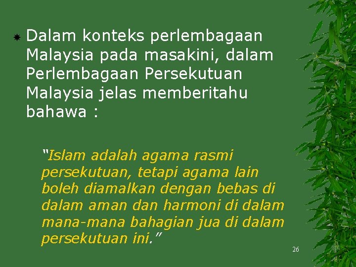  Dalam konteks perlembagaan Malaysia pada masakini, dalam Perlembagaan Persekutuan Malaysia jelas memberitahu bahawa