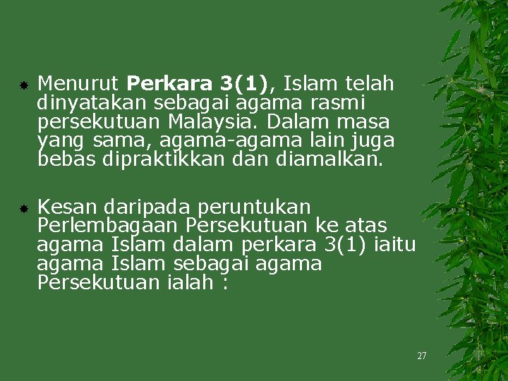  Menurut Perkara 3(1), Islam telah dinyatakan sebagai agama rasmi persekutuan Malaysia. Dalam masa