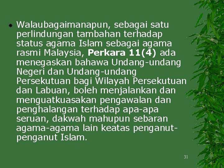  Walaubagaimanapun, sebagai satu perlindungan tambahan terhadap status agama Islam sebagai agama rasmi Malaysia,