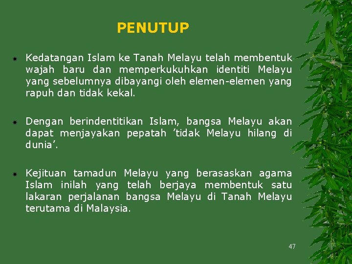 PENUTUP Kedatangan Islam ke Tanah Melayu telah membentuk wajah baru dan memperkukuhkan identiti Melayu