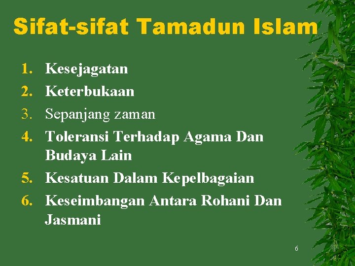 Sifat-sifat Tamadun Islam 1. 2. 3. 4. Kesejagatan Keterbukaan Sepanjang zaman Toleransi Terhadap Agama