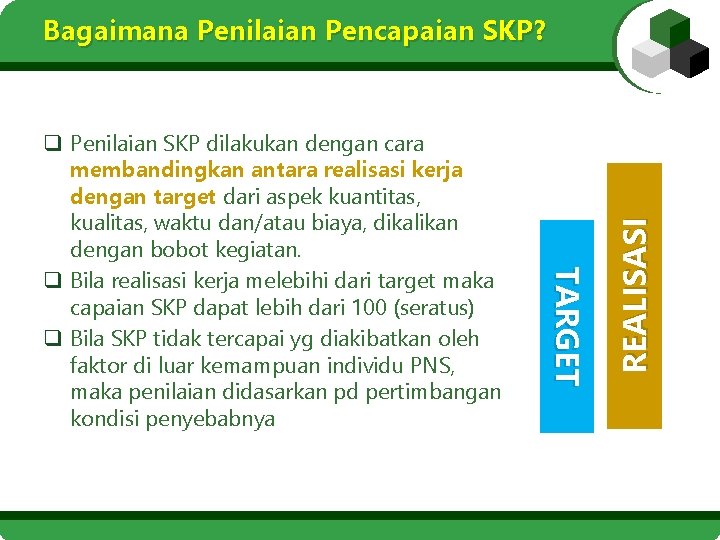TARGET q Penilaian SKP dilakukan dengan cara membandingkan antara realisasi kerja dengan target dari