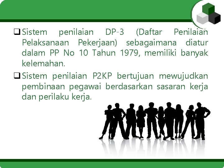 q Sistem penilaian DP-3 (Daftar Penilaian Pelaksanaan Pekerjaan) sebagaimana diatur dalam PP No 10