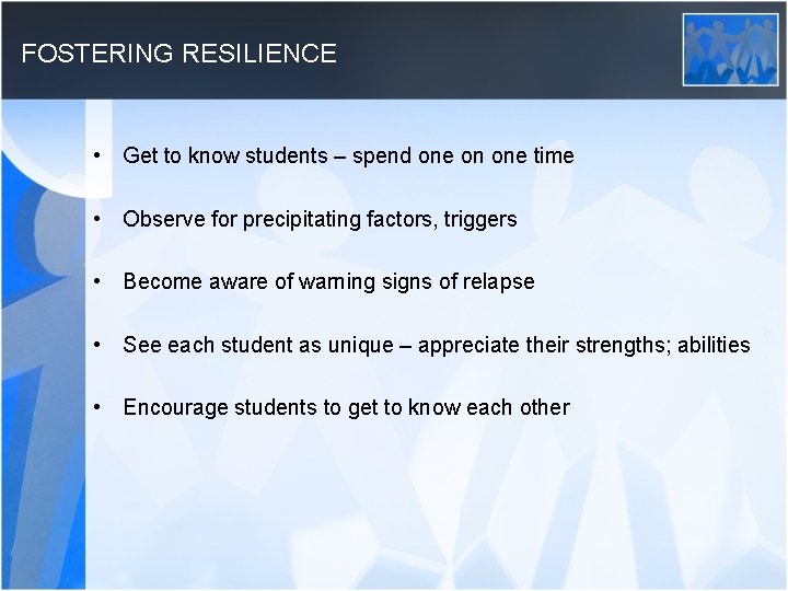 FOSTERING RESILIENCE • Get to know students – spend one on one time •