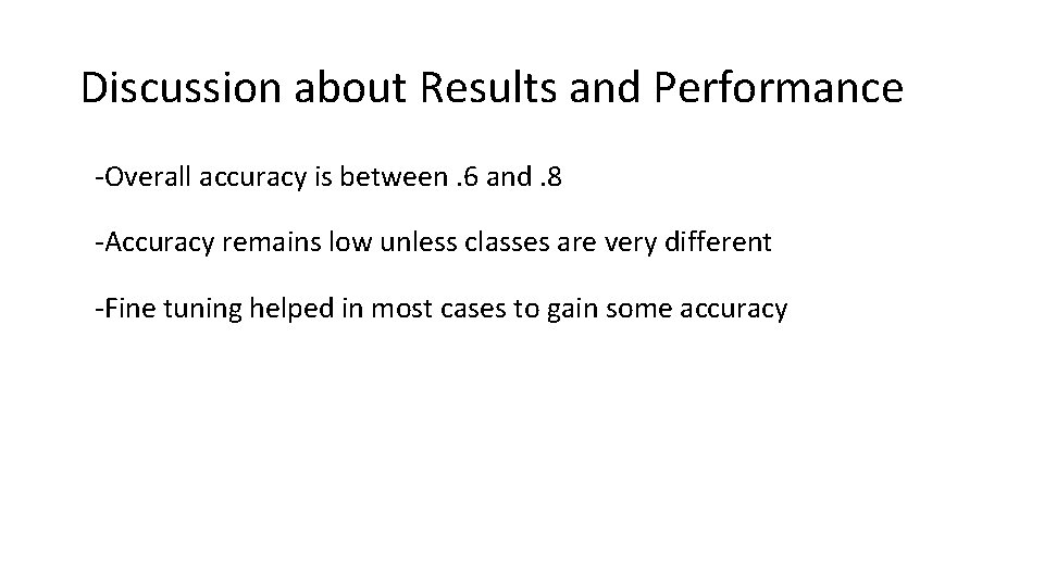 Discussion about Results and Performance -Overall accuracy is between. 6 and. 8 -Accuracy remains