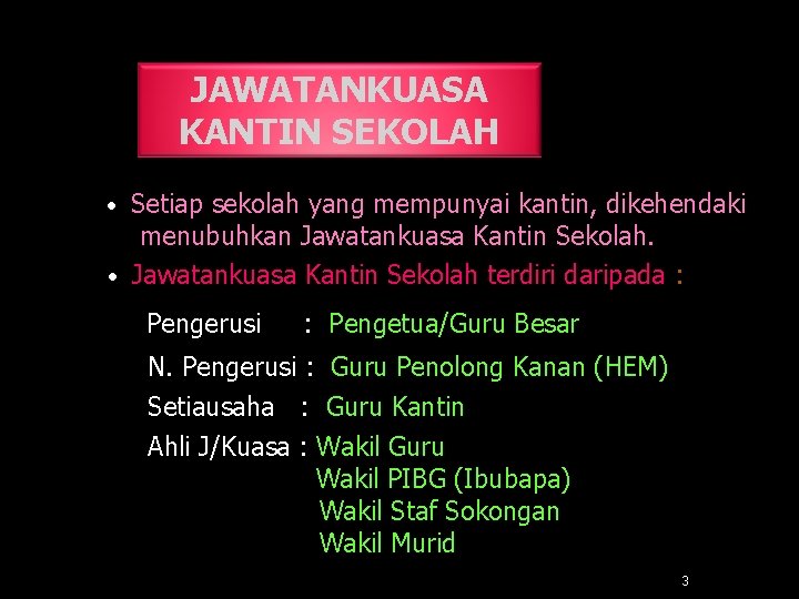 JAWATANKUASA KANTIN SEKOLAH • Setiap sekolah yang mempunyai kantin, dikehendaki menubuhkan Jawatankuasa Kantin Sekolah.