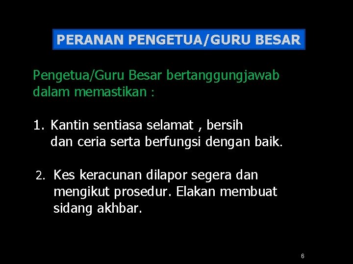 PERANAN PENGETUA/GURU BESAR Pengetua/Guru Besar bertanggungjawab dalam memastikan : 1. Kantin sentiasa selamat ,