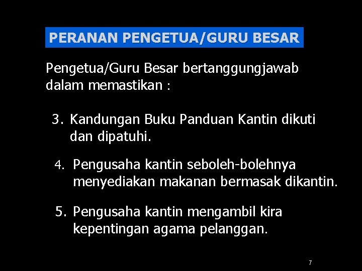 PERANAN PENGETUA/GURU BESAR Pengetua/Guru Besar bertanggungjawab dalam memastikan : 3. Kandungan Buku Panduan Kantin