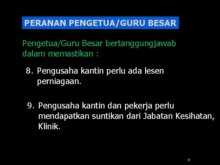 PERANAN PENGETUA/GURU BESAR Pengetua/Guru Besar bertanggungjawab dalam memastikan : 8. Pengusaha kantin perlu ada