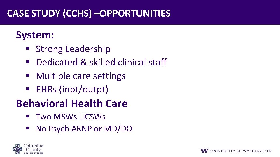 CASE STUDY (CCHS) –OPPORTUNITIES System: § § Strong Leadership Dedicated & skilled clinical staff