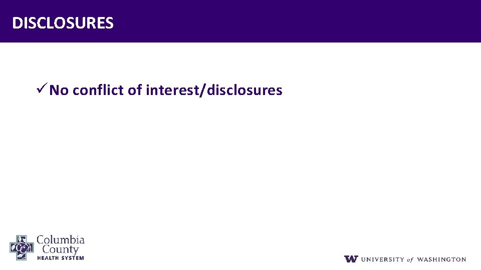 DISCLOSURES ü No conflict of interest/disclosures 