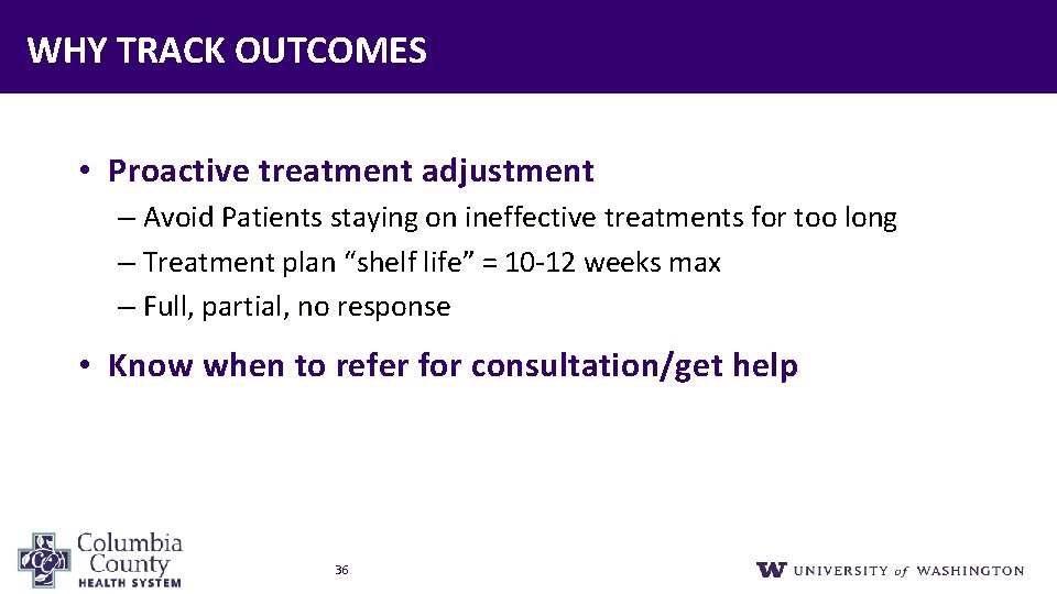 WHY TRACK OUTCOMES • Proactive treatment adjustment – Avoid Patients staying on ineffective treatments