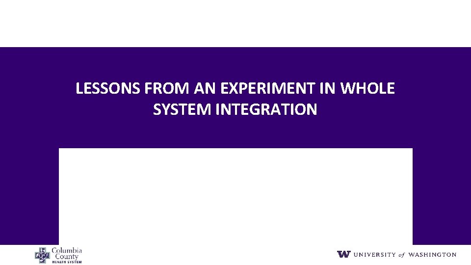 LESSONS FROM AN EXPERIMENT IN WHOLE SYSTEM INTEGRATION 