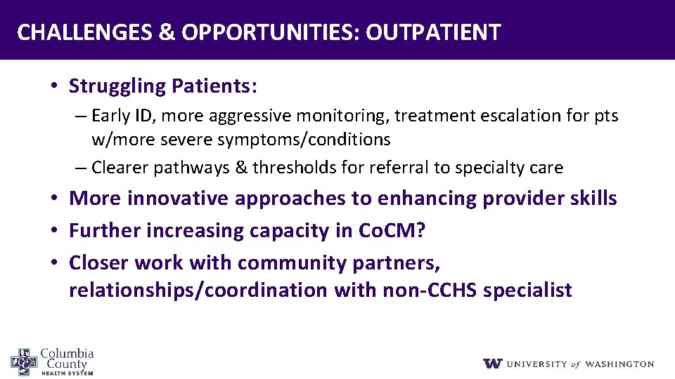 CHALLENGES & OPPORTUNITIES: OUTPATIENT • Struggling Patients: – Early ID, more aggressive monitoring, treatment