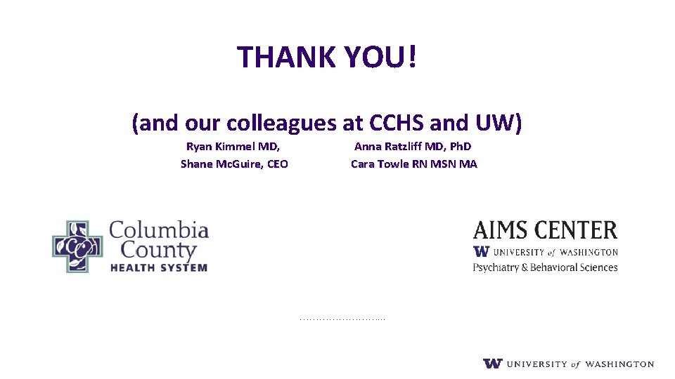THANK YOU! (and our colleagues at CCHS and UW) Ryan Kimmel MD, Shane Mc.